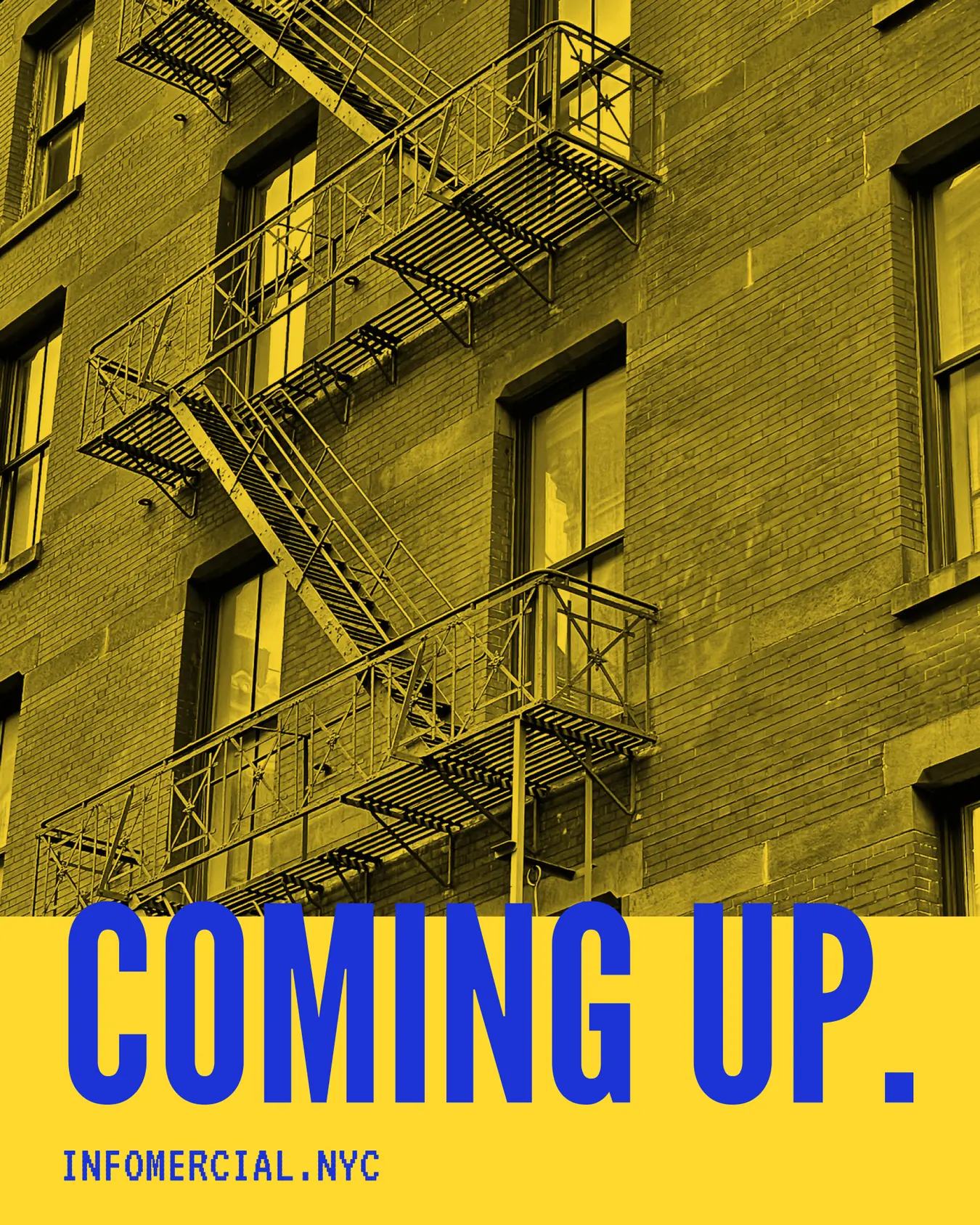 A fire escape on a brick building, printed in yellow. Coming up. infomercial.nyc